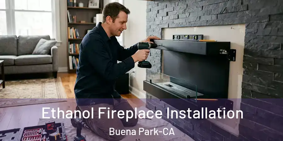 Ethanol Fireplace Installation Buena Park-CA