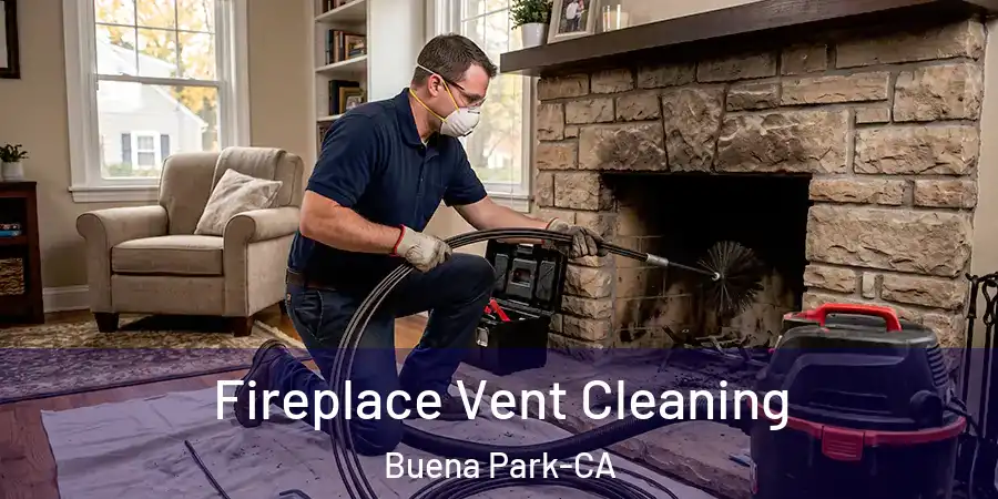 Fireplace Vent Cleaning Buena Park-CA