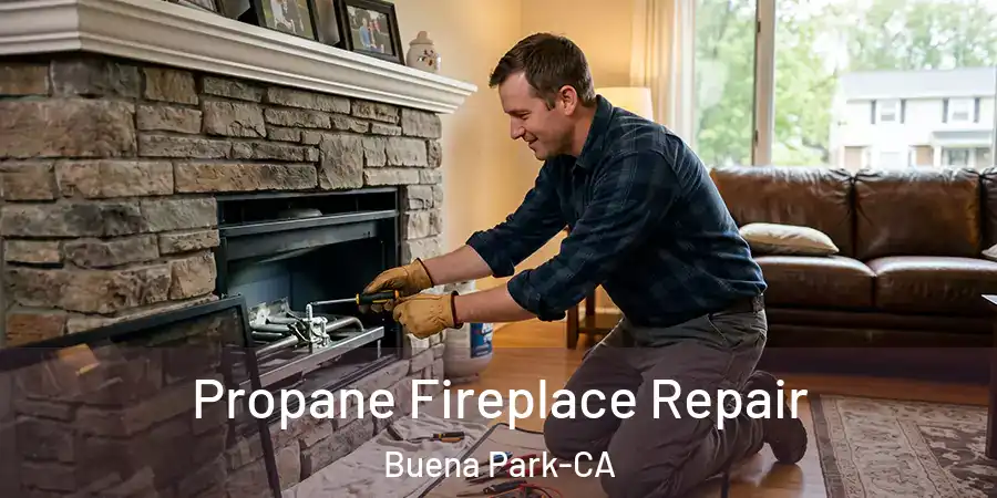 Propane Fireplace Repair Buena Park-CA